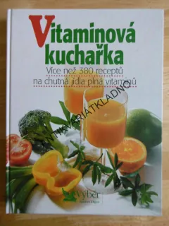 VITAMÍNOVÁ KUCHAŘKA, VÍCE NEŽ 380 RECEPTŮ NA CHUTNÁ JÍDLA, **an