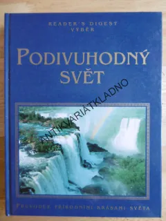 PODIVUHODNÝ SVĚT, PRŮVODCE PŘÍRODNÍMI KRÁSAMI SVĚTA, ** an