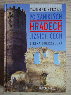 TAJEMNÉ STEZKY, PO ZANIKKLÝCH HRADECH JIŽNÍCH ČECH, JIŘINA DOLEŽALOVÁ, **an