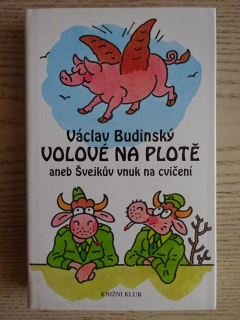 VOLOVÉ NA PLOTĚ ANEB ŠVEJKŮV VNUK NA CVIČENÍ, VÁCLAV BUDINSKÝ, **an