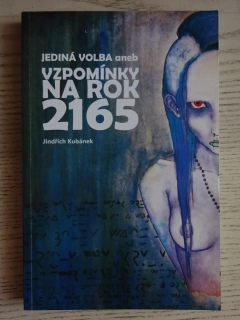 JEDINÁ VOLBA ANEB VZPOMÍNKY NA ROK 2165, JINDŘICH KUBÁNEK, **an