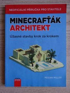 MINECRAFT, MINECRAFŤÁK ARCHITEKT, NEOFICIÁLNÍ PŘÍRUČKA PRO STAVITELE, **an