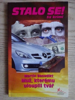 STALO SE!, 5X KRIMI, MUŽ, KTERÉMU ULOUPILI TVÁŘ, MARTIN BENEDIKT, **an