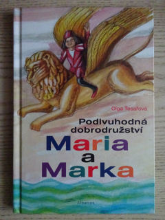 PODIVUHODNÁ DOBRODRUŽSTVÍ MARIA A MARKA, OLGA TESAŘOVÁ, **an