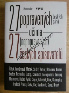 27 POPRAVENÝCH ČESKÝCH PÁNŮ OČIMA 27 NEPOPRAVENÝCH ČESKÝCH SPISOVATELŮ, **an