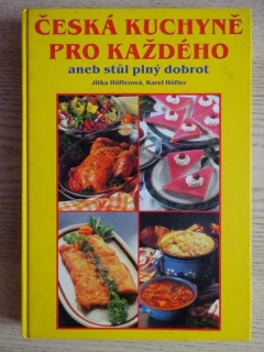 ČESKÁ KUCHYNĚ PRO KAŽDÉHO ANEB STŮL PLNÝ DOBROT, **an