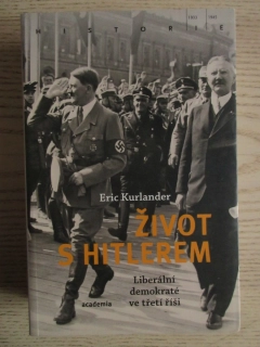 ŽIVOT S HITLEREM: LIBERÁLNÍ DEMOKRATÉ VE TŘETÍ ŘÍŠI, ERIC KURLANDER, **an