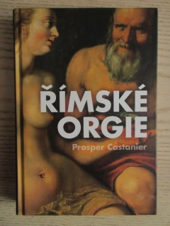 ŘÍMSKÉ ORGIE, PROSPER CASTANIER, **an