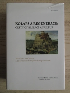 KOLAPS A REGENERACE: CESTY CIVILIZACÍ A KULTUR, MIROSLAV BÁRTA, MARTIN KOVÁŘ, **an