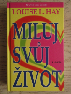 MILUJ SVŮJ ŽIVOT, LOUISE L.HAY, **an