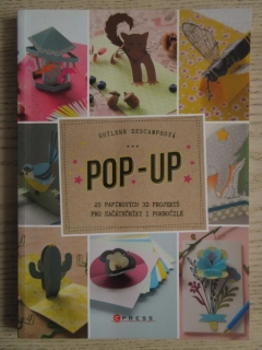 POP-UP: 20 PAPÍROVÝCH 3D PROJEKTŮ PRO ZAČÁTEČNÍKY I POKROČILÉ, GHYLENN DESCAMPSOVÁ, **an