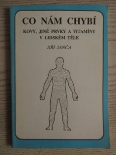 CO NÁM CHYBÍ KOVY, JINÉ PRVKY A VITAMÍNY V LIDSKÉM TĚLE, JIŘÍ JANČA, **an