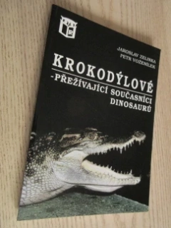 KROKODÝLOVÉ - PŘEŽÍVAJÍCÍ SOUČASNÍCI DINOSAURŮ, JAROSLAV ZELINKA, PETR VOŽENÍLEK, **an