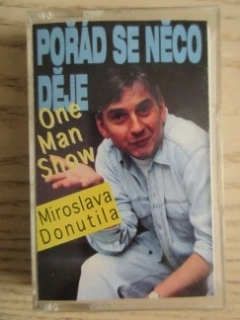POŘÁD SE NĚCO DĚJE, ONE MAN SHOW MIROSLAV DONUTIL, MC KAZETA