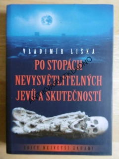 PO STOPÁCH NEVYSVĚTLITELNÝCH JEVŮ A SKUTEČNOSTÍ, VLADIMÍR LIŠKA, **an