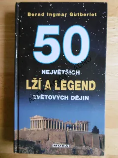 50 NEJVĚTŠÍCH LŽÍ A LEGEND SVĚTOVÝCH DĚJIN,GUTBERLET, **an