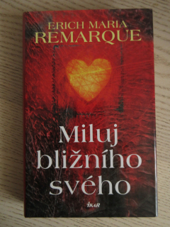 MILUJ BLIŽNÍHO SVÉHO, ERICH MARIA REMARQUE, **an
