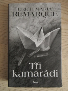 TŘI KAMARÁDI, ERICH MARIA REMARQUE, **an