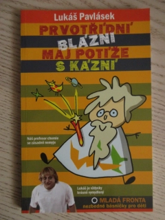 PRVOTŘÍDNÍ BLÁZNI MAJ POTÍŽE S KÁZNÍ, LUKÁŠ PAVLÁSEK, **an