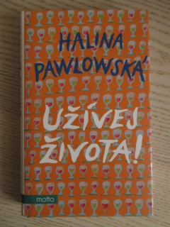 UŽÍVEJ ŽIVOTA!, HALINA PAWLOWSKÁ, **an