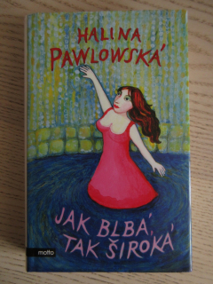 JAK BLBÁ TAK ŠIROKÁ, HALINA PAWLOWSKÁ, **an