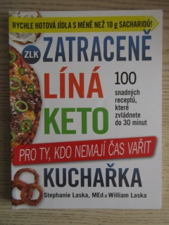 ZATRACENĚ LÍNÁ KETO KUCHAŘKA, PRO TY, KDO NEMAJÍ ČAS VAŘIT, STEPHANIE A WILLIAM LASKA, MED, **an