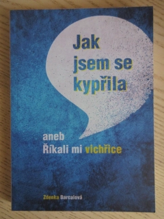 JAK JSEM SE KYPŘILA ANEB ŘÍKALI MI VICHŘICE, ZDENKA BARCALOVÁ, AUTOGRAM, **an