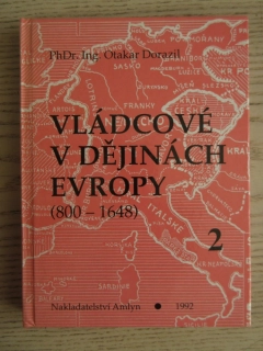 VLÁDCOVÉ V DĚJINÁCH EVROPY 2 (800-1648), OTAKAR DORAZIL, **an