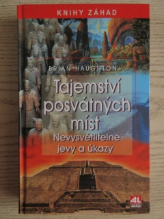 TAJEMSTVÍ POSVÁTNÝCH MÍST, NEVYSVĚTLITELNÉ JEVY A ÚKAZY, BRIAN HAUGHTON, **an