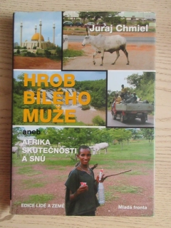 HROB BÍLÉHO MUŽE ANEB AFRIKA SKUTEČNOSTI A SNŮ, JURAJ CHMIEL, **an