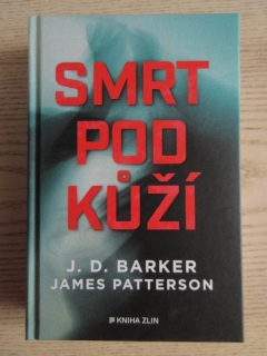 SMRT POD KŮŽÍ, J. D. BARKER, JAMES PATTERSON, **an