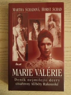 MARIE VALÉRIE: DENÍK NEJMILEJŠÍ DCERY CÍSAŘOVNY ALŽBĚTY RAKOUSKÉ, MARTHA SCHADOVÁ, HORST SCHAD, **an
