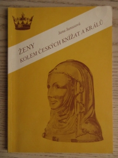 ŽENY KOLEM ČESKÝCH KNÍŽAT A KRÁLŮ, JANA JANUSOVÁ, **an