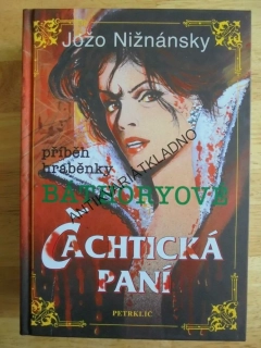 ČACHTICKÁ PANÍ, HRABĚNKA BATHORYOVÁ,JOŽO NIŽNÁNSKY, **an