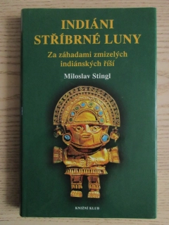 INDIÁNI STŘÍBRNÉ LUNY: ZA ZÁHADAMI ZMIZELÝCH INDIÁNSKÝCH ŘÍŠÍ, MILOSLAV TYGL, **an