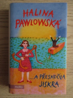 ...A PŘEKROČILA JISKRA, HALINA PAWLOWSKÁ, **an