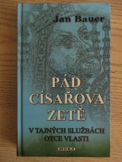 PÁD CÍSAŘOVA ZETĚ: V TAJNÝCH SLUŽBÁCH OTCE VLASTI, JAN BAUER, **an