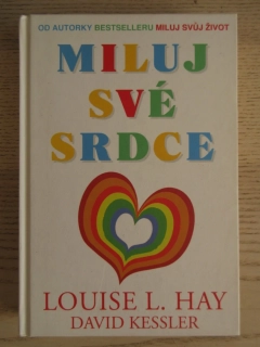 MILUJ SVÉ SRDCE, LOUISE L. HAY, DAVID KESSLER, **an
