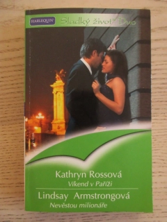 VÍKEND V PAŘÍŽI, KATHRYN ROSSOVÁ, NEVĚSTOU MILIONÁŘE, LINDSAY ARMSTRONGOVÁ, **an
