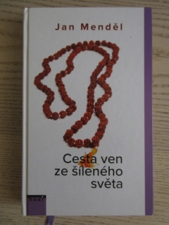 CESTA VEN ZE ŠÍLENÉHO SVĚTA, JAN MENDĚL, **an