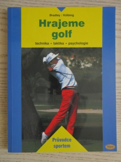 HRAJEME GOLF - TECHNIKA, TAKTIKA, PSYCHOLOGIE, JOHN BRADLEY, ALEXANDER KÖLBING, **an