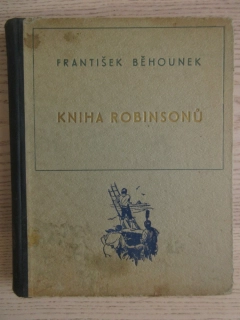 KNIHA ROBINSONŮ: OSUDY SLAVNÝCH TROSEČNÍKŮ, FRANTIŠEK BĚHOUNEK, **an