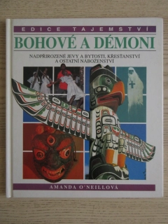 BOHOVÉ A DÉMONI: NADPŘIROZENÉ JEVY A BYTOSTI, KŘESŤANSTVÍ A OSTATNÍ NÁBOŽENSTVÍ, AMANDA O'NEILLOVÁ, **an