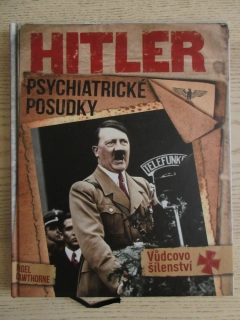 HITLER: PSYCHIATRICKÉ POSUDY - VŮDCOVO ŠÍLENSTVÍ, NIGEL CAWTHORNE, **an
