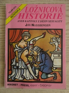 LOŽNICOVÉ HISTORIE ANEB KAPITOLY Z DĚJIN SEXUALITY, JIŘÍ NUSSBERGER, NEPRAKTA, **an