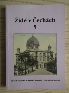 ŽIDÉ V ČECHÁCH 5, SBORNÍK PŘÍSPĚVKŮ ZE SEMINÁŘE KONANÉHO V ŘÍJNU 2014 V TEPLICÍCH, **an