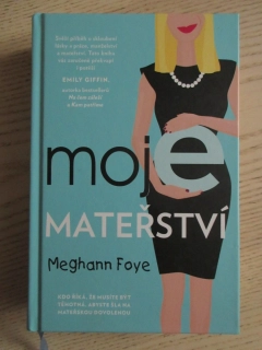 MOJE MATEŘSTVÍ, MEGHANN FOYE, **an