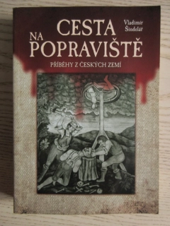 CESTA NA POPRAVIŠTĚ, PŘÍBĚHY Z ČESKÝCH ZEMÍ, VLADIMÍR ŠINDELÁŘ, **an