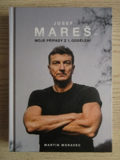 JOSEF MAREŠ: MOJE PŘÍPADY Z 1. ODDĚLENÍ, MARTIN MORAVEC **an