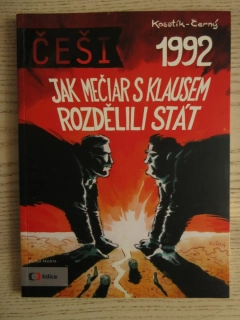 ČEŠI 1992: JAK MEČIAR S KLAUSEM ROZDĚLILI STÁT, P. KOSATÍK, D. ČERNÝ, **an
